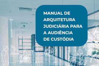 Está no ar publicação sobre arquitetura judiciária nas audiências de custódia
