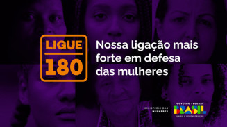 Campanha reafirma Ligue 180 como canal de denúncia e orientações