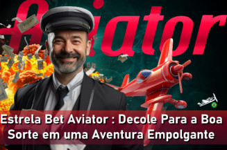 Estrela Bet Aviator: Decole Para a Boa Sorte em uma Aventura Empolgante