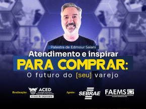 Com Edmour Saiani, ACED promove palestra especial no Dia do Comerciante