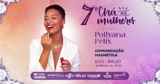 ACED realiza 7ª edição do Chá das Mulheres com palestra sobre comunicação nesta quarta-feira