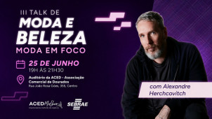 Alexandre Herchcovitch participa de evento gratuito sobre moda e empreendedorismo em Dourados
