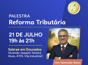 Reforma Tributária é tema de palestra do Sebrae em Dourados